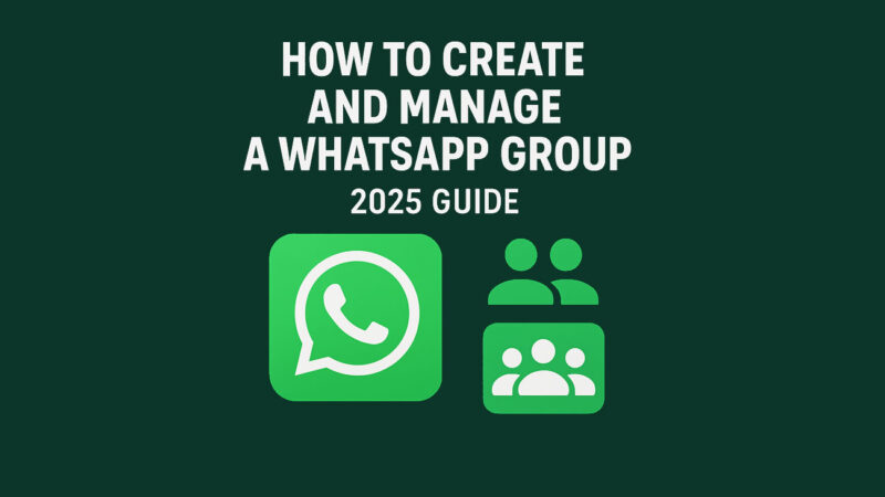 How to Create and Manage a WhatsApp Group (2025 Guide)