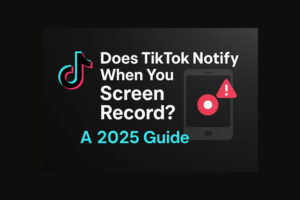 Does TikTok Notify When You Screen Record?