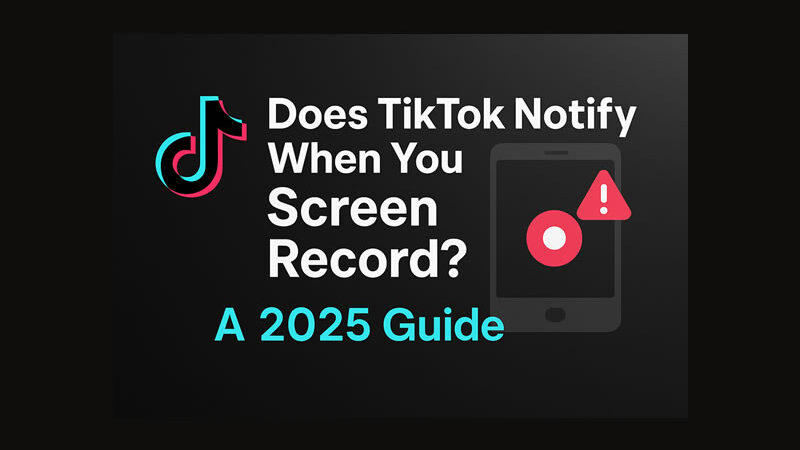 Does TikTok Notify When You Screen Record? A 2025 Guide